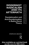Crook S.  Modernist Radicalism and its Aftermath: Foundationalism and Anti-Foundationalism in Radical Social Theory