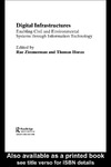 Zimmerman R., Horan T.  Digital Infrastructures: Enabling Civil and Environmental Systems through Information Technology