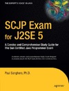 Sanghera P.  SCJP Exam for J2SE 5: A Concise and Comprehensive Study Guide for The Sun Certified Java Programmer Exam