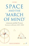 Jenkins A.  Space and the 'March of Mind': Literature and the Physical Sciences in Britain 1815-1850