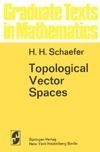 Schaefer H.  Topological Vector Spaces (Graduate Texts in Mathematics 3)