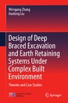 Zhang W., Liu H.  Design of Deep Braced Excavation and Earth Retaining Systems Under Complex Built Environment: Theories and Case Studies