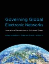William J. Drake, Ernest J. Wilson III  Governing Global Electronic Networks