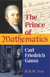 Tent M.  The prince of mathematics Carl Friedrich Gauss