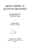 Volker Heine  Group theory in quantum mechanics: an introduction to its present usage