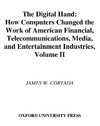 Cortada J.  The Digital Hand: How Computers Changed the Work of American Financial, Telecommunications, Media, and Entertainment Industries