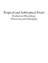 Siddiq M.  Tropical and Subtropical Fruits: Postharvest Physiology, Processing and Packaging
