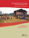 Integrating Poverty and Gender into Health Programmes: A Sourcebook for Health Professionals: Foundational Module on Poverty