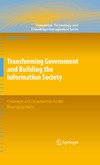Hanna N.K.  Transforming Government and Building the Information Society: Challenges and Opportunities for the Developing World