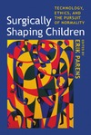 Parens E.  Surgically Shaping Children: Technology, Ethics, and the Pursuit of Normality