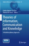 Dousa T., Ibekwe-SanJuan F.  Theories of Information, Communication and Knowledge: A Multidisciplinary Approach