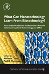 David K., Thompson P.B.  What Can Nanotechnology Learn From Biotechnology?: Social and Ethical Lessons for Nanoscience from the Debate over Agrifood Biotechnology and GMOs