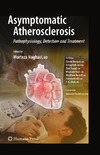 Naghavi M.  Asymptomatic Atherosclerosis: Pathophysiology, Detection and Treatment