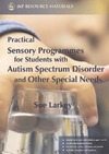 Larkey S.  Practical Sensory Programmes: For Students With Autism Spectrum Disorders