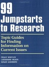 Whitley P., Olson C., Goodwin S.  99 Jumpstarts to Research: Topic Guides for Finding Information on Current Issues