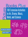 S. McCleaf Nespeca, J. B. Reeve  Picture Books Plus: 100 Extension Activities in Art, Drama, Music, Math, and Science