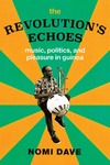 Dave N.  The Revolution's Echoes: Music, Politics, and Pleasure in Guinea