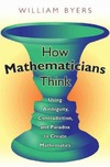 W. Byers  How Mathematicians Think: Using Ambiguity, Contradiction, and Paradox to Create Mathematics