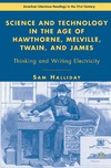 Halliday S.  Science and Technology in the Age of Hawthorne, Melville, Twain, and James: Thinking and Writing Electricity