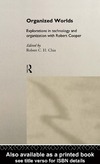 Chia R.  Organized Worlds: Essays in Technology and Organization with Robert Cooper