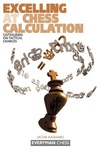 Aagaard J.  Excelling at Chess Calculation: Capitalising on Tactical Chances