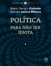 Mario Sergio Cortella, Renato Janine Ribeiro  POL&#205;TICA Para n&#227;o ser idiota