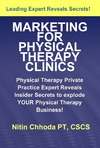 Chhoda N.  Marketing For Physical Therapy Clinics: Physical Therapy Private Practice Guru Reveals Insider Secrets For Physical Therapy Business Success