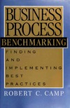 Camp R.-C.  Business Process Benchmarking: Finding and Implementing Best Practices