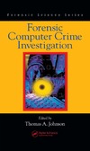 Johnson T.A.  Forensic Computer Crime Investigation
