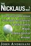 Andrisani J.  The Nicklaus Way: An Analysis of the Unique Techniques and Strategies of Golf's Leading Major Championship Winner