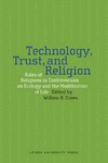 Drees W.B.  Technology, Trust, and Religion: Roles of Religions in Controversies over Ecology and the Modification of Life