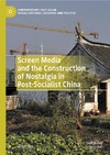 Gu Z.  Screen Media and the Construction of Nostalgia in Post-Socialist China