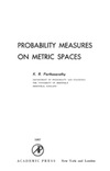 Parthasarathy K.R.  Probability Measures on Metric Spaces. Volume 3 in Probability and Mathematical Statistics Series