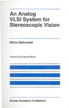 Mahowald M.  An Analog VLSI System for Stereoscopic Vision