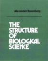 Rosenberg A.  The Structure of Biological Science