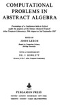 Leech J. (ed.)  Computational Problems in Abstract Algebra: Proceedings of a Conference Held at Oxford Under the Auspices of the Science Research Council Atlas Computer Laboratory
