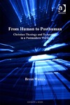 Waters B.  From Human to Posthuman: Christian Theology And Technology in a Postmodern World (Ashgate Science and Religion Series)