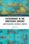 Prieto M. (ed.)  Dictatorship in the Nineteenth Century: Conceptualisations, Experiences, Transfers