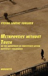 Sorgner S.  Metaphysics Without Truth: On the Importance of Consistency Within Nietzsche's Philosophy (Marquette Studies in Philosophy)