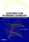 Scudder P.  Electron Flow in Organic Chemistry : A Decision-Based Guide to Organic Mechanisms
