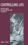 Pauly P.  Controlling Life: Jacques Loeb & the Engineering Ideal in Biology (Monographs on the History and Philosophy of Biology)