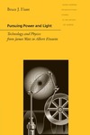 Hunt B.J. — Pursuing Power and Light: Technology and Physics from James Watt to Albert Einstein (Johns Hopkins Introductory Studies in the History of Science)