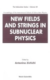 Zichichi A. (ed.)  New Fields and Strings in Subnuclear Physics: Proceedings of the International School of Subnuclear Physics (The Subnuclear Series. Volume 39)