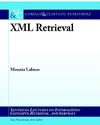 Lalmas M.  XML Retrieval (Synthesis Lectures on Information Concepts, Retrieval, and Services)