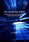 L. McKee  The Accelerated Trainer: Using Accelerated Learning Techniques to Revolutionize Your Training
