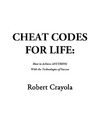 Crayola R.  Cheat Codes For Life: How to Achieve ANYTHING With the Technologies of Success