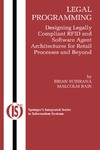Subirana B., Bain M.  Legal Programming: Designing Legally Compliant RFID and Software Agent Architectures for Retail Processes and Beyond (Integrated Series in Information Systems)