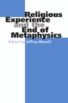 Bloechl J.  Religious Experience and the End of Metaphysics (Indiana Series in the Philosophy of Religion)