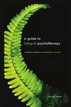 Forman M.  A Guide to Integral Psychotherapy: Complexity, Integration, and Spirituality in Practice (Suny Series in Integral Theory)