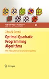 Dostal Z.  Optimal Quadratic Programming Algorithms: With Applications to Variational Inequalities (Springer Optimization and Its Applications)